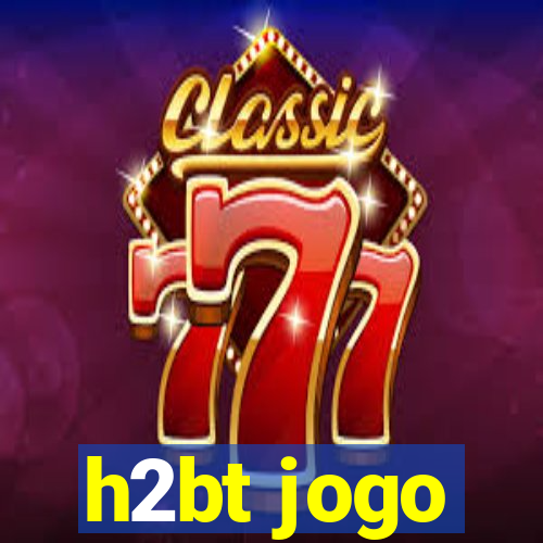 h2bt jogo